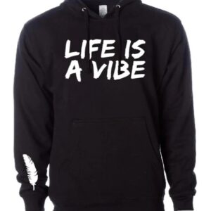 Men or Women’s “Life is a Vibe” Hoodie in a variety of colors